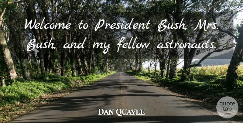 Dan Quayle Quote About Silly, Stupidity, President: Welcome To President Bush Mrs...