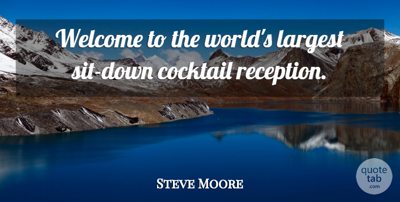 Steve Moore Quote About Cocktail, Largest, Welcome: Welcome To The Worlds Largest...
