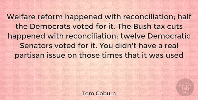 Tom Coburn Quote About Real, Cutting, Issues: Welfare Reform Happened With Reconciliation...