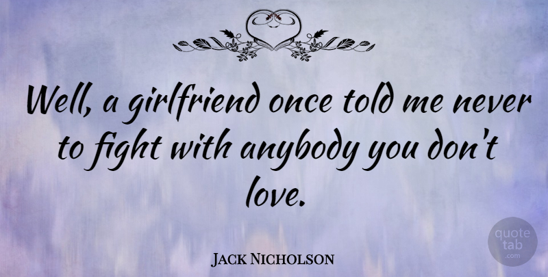 Jack Nicholson Quote About Relationship, Girlfriend, Fighting: Well A Girlfriend Once Told...