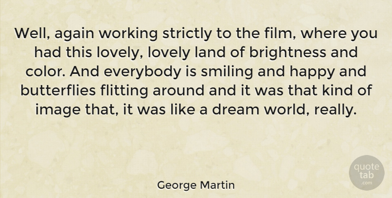 George Martin Quote About Again, Everybody, Flitting, Image, Land: Well Again Working Strictly To...