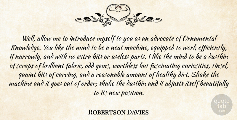 Robertson Davies Quote About Advocate, Allow, Amount, Bits, Brilliant: Well Allow Me To Introduce...