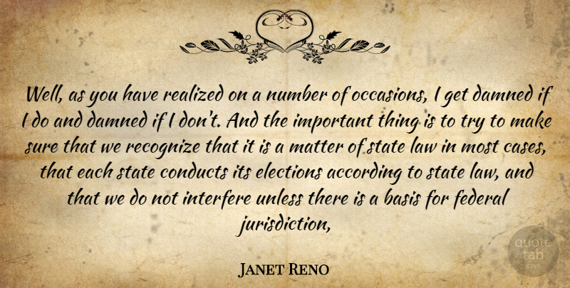 Janet Reno Quote About According, Basis, Elections, Federal, Interfere: Well As You Have Realized...
