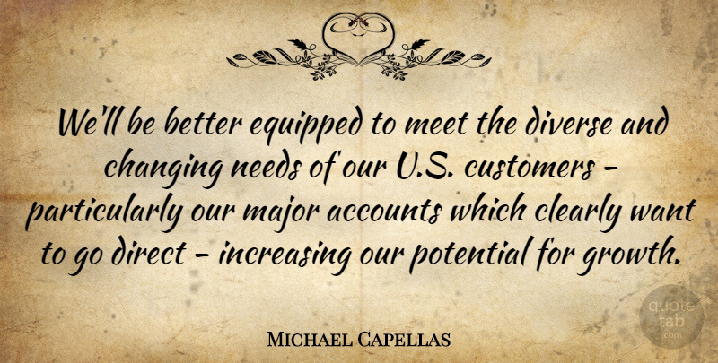 Michael Capellas Quote About Accounts, Changing, Clearly, Customers, Direct: Well Be Better Equipped To...