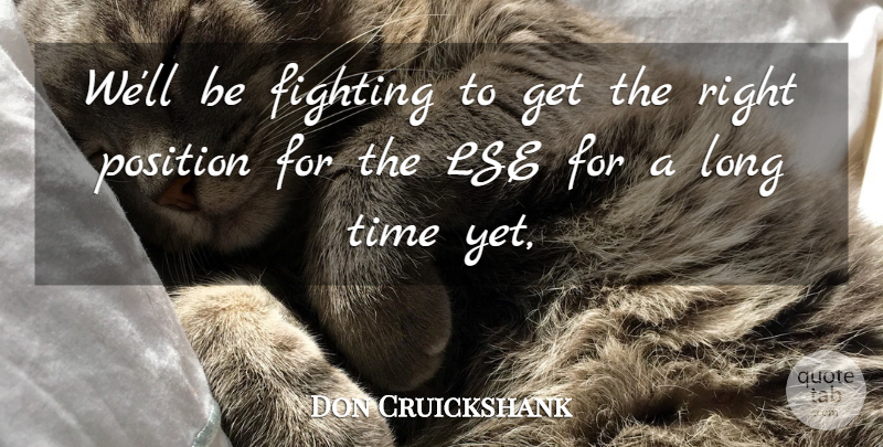 Don Cruickshank Quote About Fighting, Position, Time: Well Be Fighting To Get...