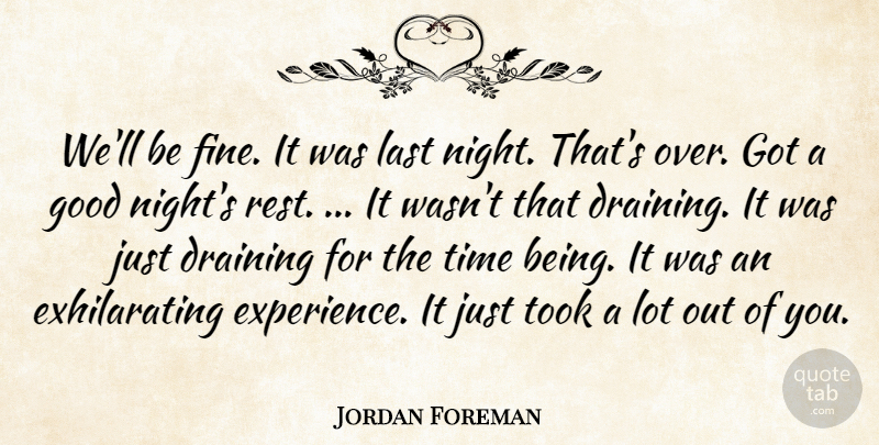 Jordan Foreman Quote About Draining, Good, Last, Time, Took: Well Be Fine It Was...