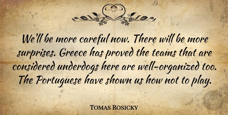 Tomas Rosicky Quote About Careful, Considered, Greece, Portuguese, Proved: Well Be More Careful Now...