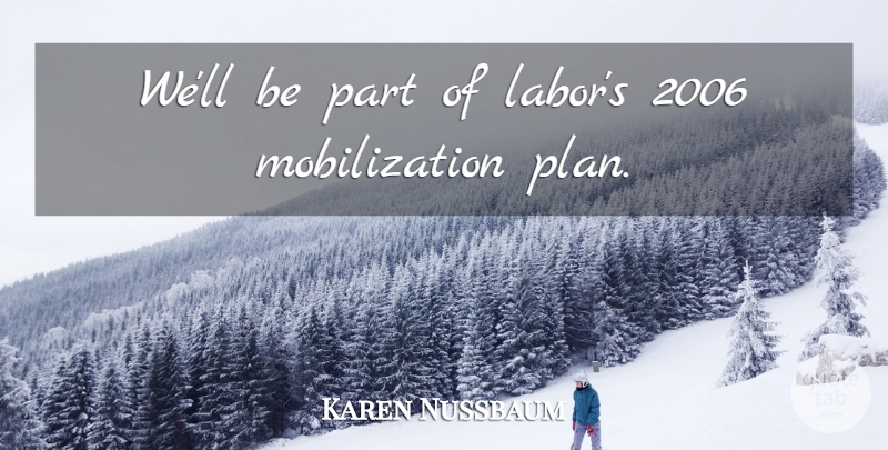 Karen Nussbaum Quote About undefined: Well Be Part Of Labors...