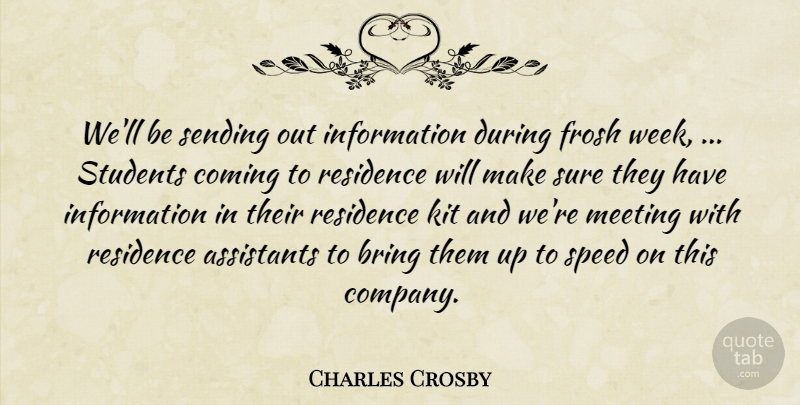 Charles Crosby Quote About Assistants, Bring, Coming, Information, Kit: Well Be Sending Out Information...