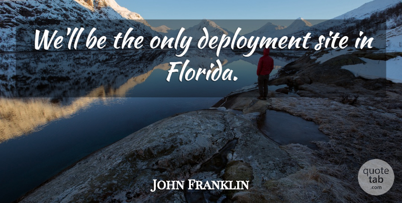 John Franklin Quote About Site: Well Be The Only Deployment...