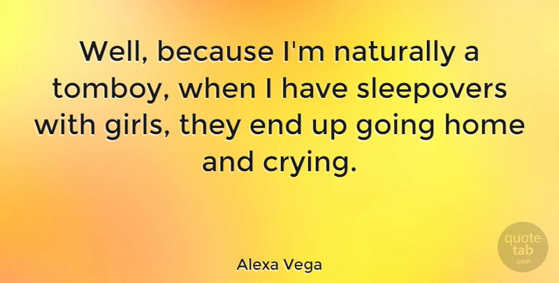 Alexa Vega Quote About Girl, Home, Sleepovers: Well Because Im Naturally A...