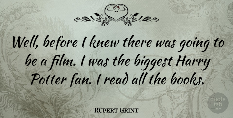 Rupert Grint Quote About Harry, Knew, Potter: Well Before I Knew There...