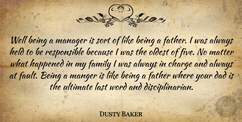 Dusty Baker Quote About Charge, Dad, Family, Father, Fathers: Well Being A Manager Is...