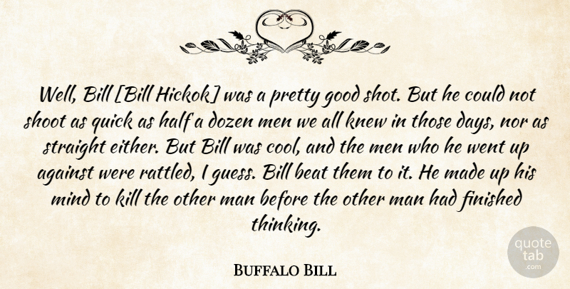 Buffalo Bill Quote About Gun, Men, Thinking: Well Bill Bill Hickok Was...