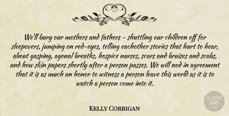 Kelly Corrigan Quote About Mother, Hurt, Children: Well Bury Our Mothers And...