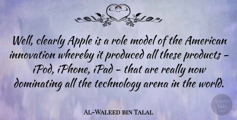 Al-Waleed bin Talal Quote About Technology, Ipads, Apples: Well Clearly Apple Is A...