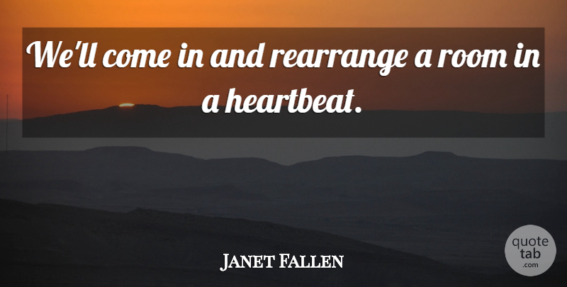 Janet Fallen Quote About Rearrange, Room: Well Come In And Rearrange...
