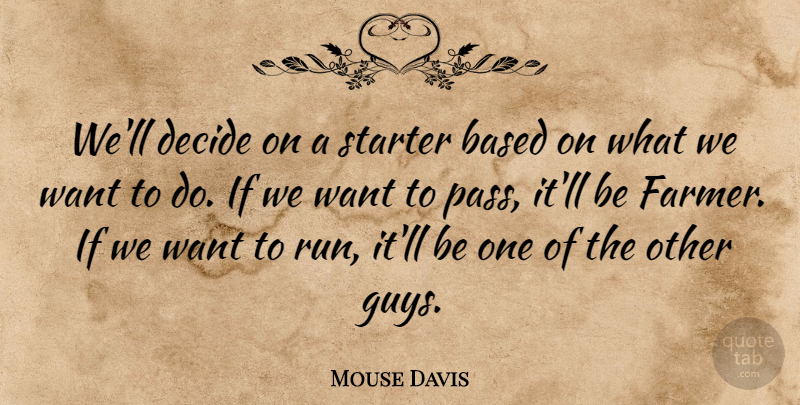 Mouse Davis Quote About Based, Decide, Starter: Well Decide On A Starter...