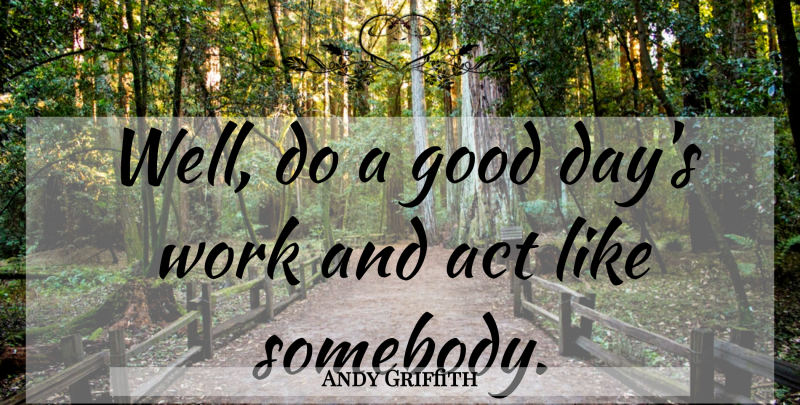 Andy Griffith Quote About Good Day, Wells: Well Do A Good Days...