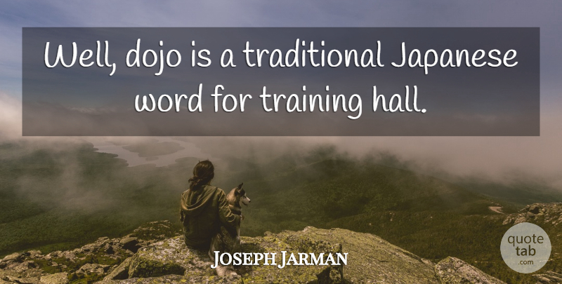 Joseph Jarman Quote About Training, Dojo, Halls: Well Dojo Is A Traditional...