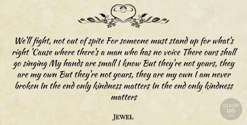 Jewel Quote About Kindness, Fighting, Men: Well Fight Not Out Of...