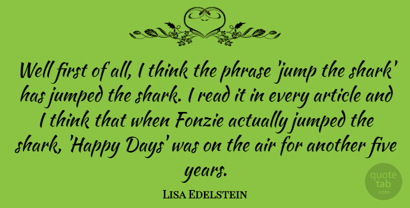 Lisa Edelstein Quote About Air, Article, Five, Phrase: Well First Of All I...