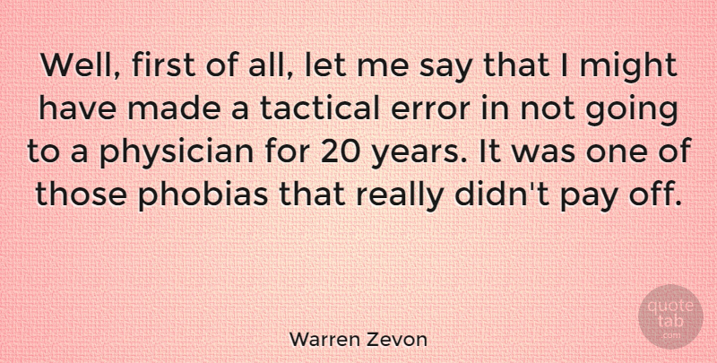 Warren Zevon Quote About Might, Phobias: Well First Of All Let...