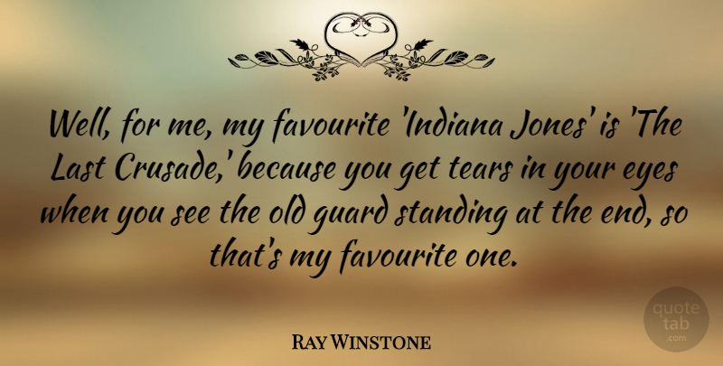 Ray Winstone Quote About Eye, Tears, Indiana: Well For Me My Favourite...