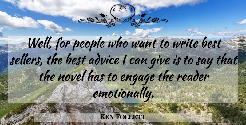 Ken Follett Quote About Advice, Best, Engage, Novel, People: Well For People Who Want...