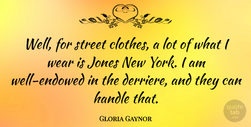 Gloria Gaynor Quote About New York, Clothes, Streets: Well For Street Clothes A...
