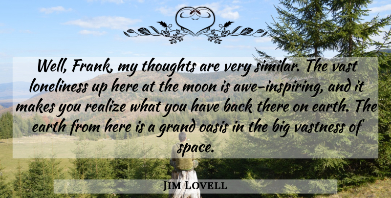 Jim Lovell Quote About Loneliness, Moon, Oasis: Well Frank My Thoughts Are...