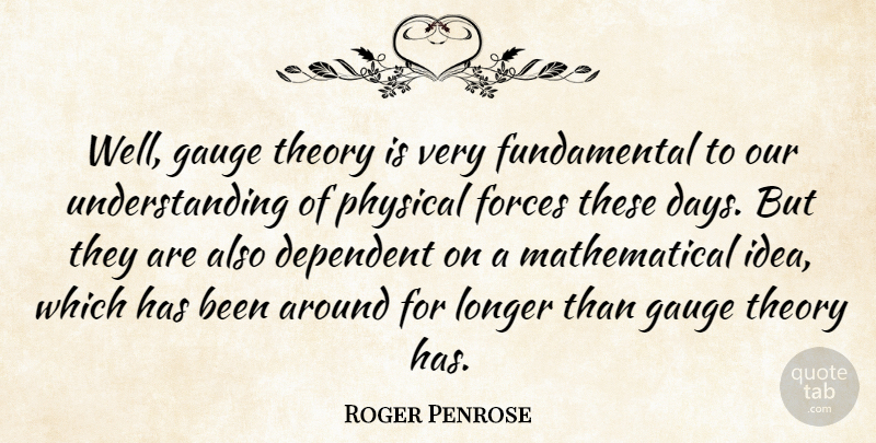 Roger Penrose Quote About Ideas, Understanding, Gauges: Well Gauge Theory Is Very...