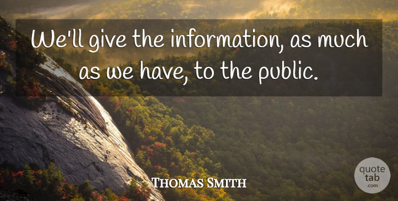 Thomas Smith Quote About undefined: Well Give The Information As...