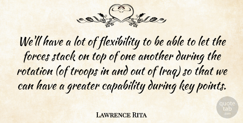 Lawrence Rita Quote About Capability, Forces, Greater, Key, Rotation: Well Have A Lot Of...