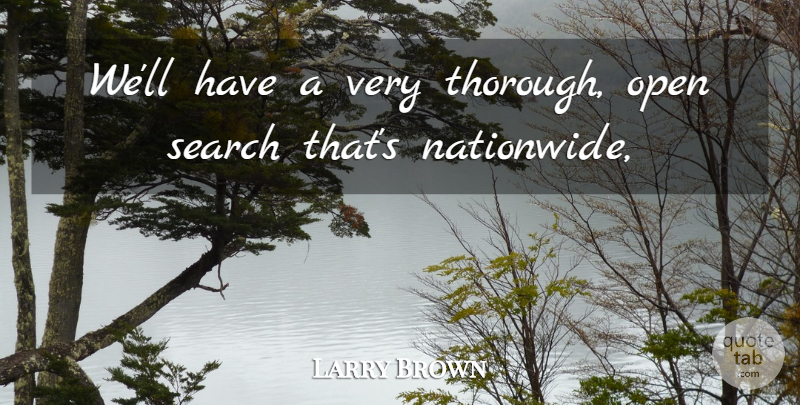 Larry Brown Quote About Open, Search: Well Have A Very Thorough...