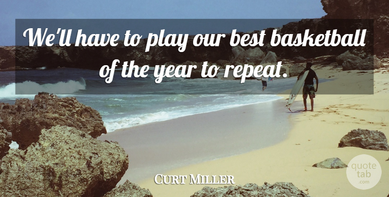 Curt Miller Quote About Basketball, Best, Year: Well Have To Play Our...