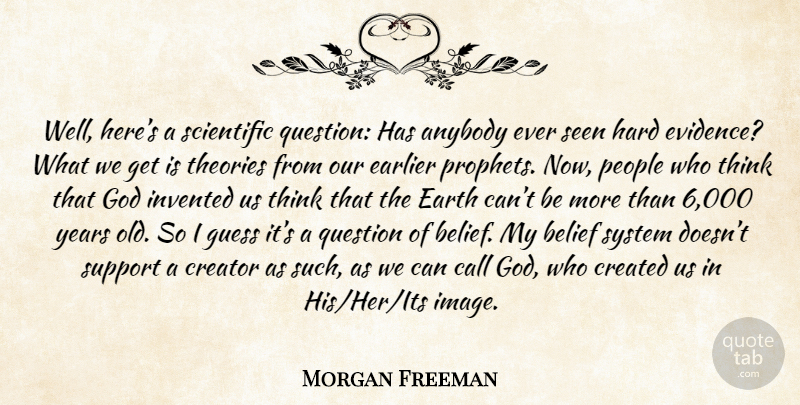 Morgan Freeman Quote About Thinking, Years, People: Well Heres A Scientific Question...