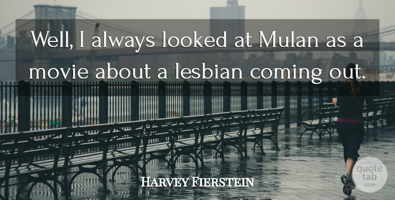 Harvey Fierstein Quote About Movie, Actors, Coming Out: Well I Always Looked At...