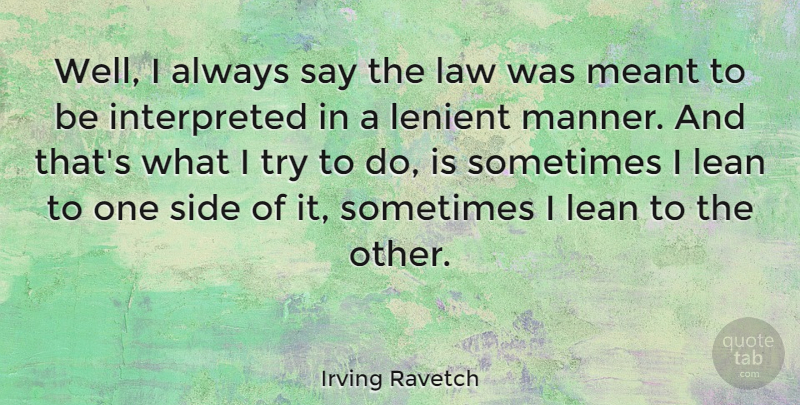 Irving Ravetch Quote About Meant: Well I Always Say The...