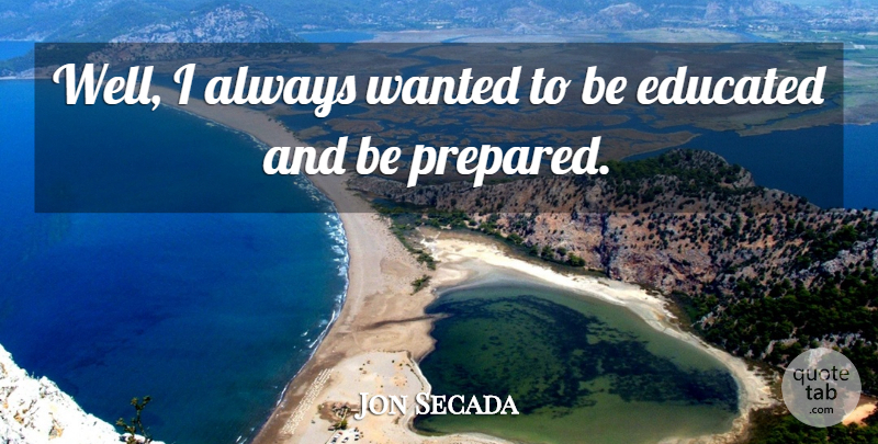 Jon Secada Quote About undefined: Well I Always Wanted To...