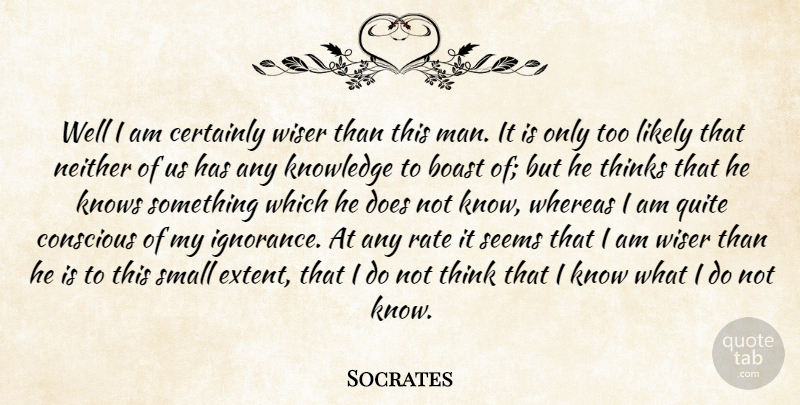 Socrates Quote About Ignorance, Humility, Men: Well I Am Certainly Wiser...