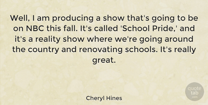 Cheryl Hines Quote About Country, Great, Nbc, Producing: Well I Am Producing A...