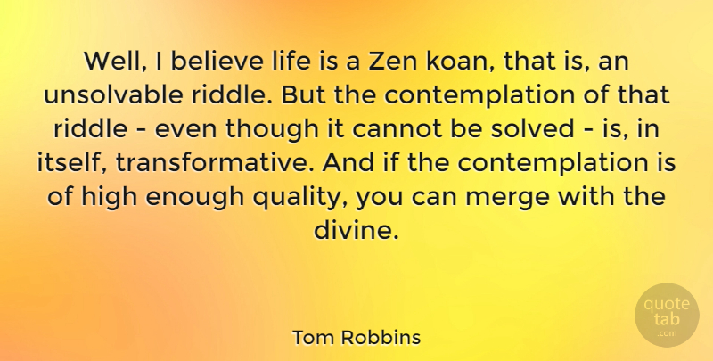 Tom Robbins Quote About Believe, Cannot, High, Life, Merge: Well I Believe Life Is...