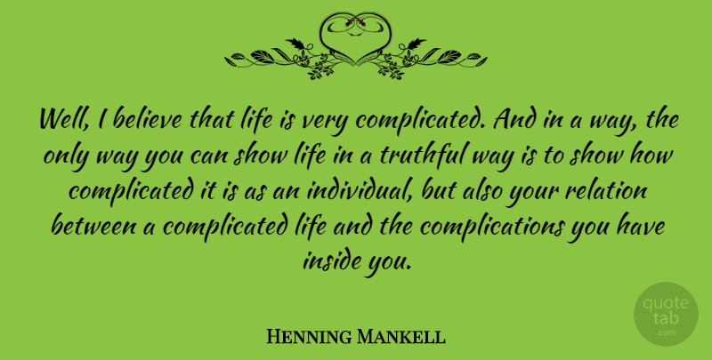 Henning Mankell Quote About Believe, Life, Relation, Truthful: Well I Believe That Life...