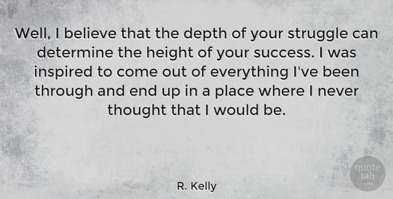 R. Kelly Quote About Struggle, Believe, Would Be: Well I Believe That The...