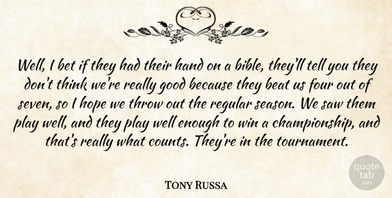 Tony Russa Quote About Beat, Bet, Four, Good, Hand: Well I Bet If They...