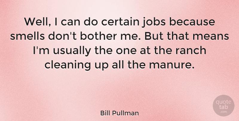 Bill Pullman Quote About Jobs, Mean, Smell: Well I Can Do Certain...