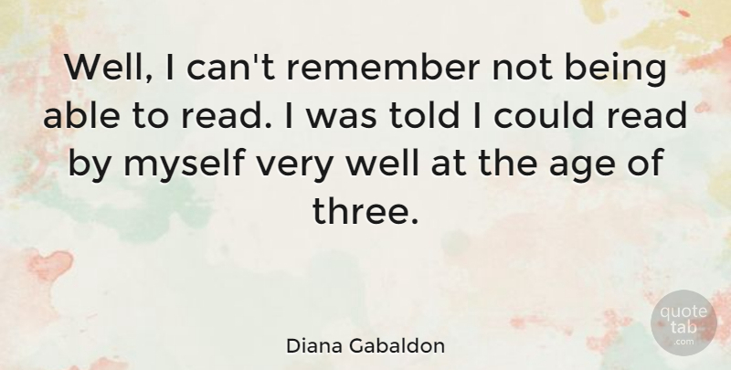 Diana Gabaldon Quote About Age, Able, Three: Well I Cant Remember Not...
