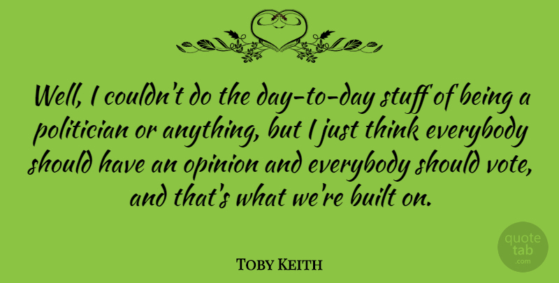 Toby Keith Quote About Thinking, Should Have, Stuff: Well I Couldnt Do The...