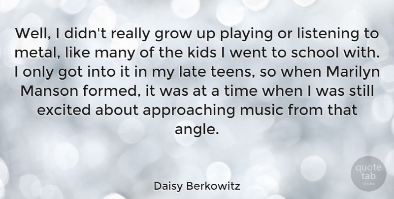 Daisy Berkowitz Quote About American Musician, Excited, Grow, Kids, Late: Well I Didnt Really Grow...